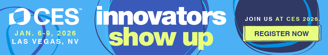 CES 2026 — innovators show up. January 6–9, 2026, Las Vegas, Nevada. Register now.